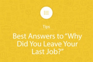Why did you leave your last job? Don't worry, we'll help